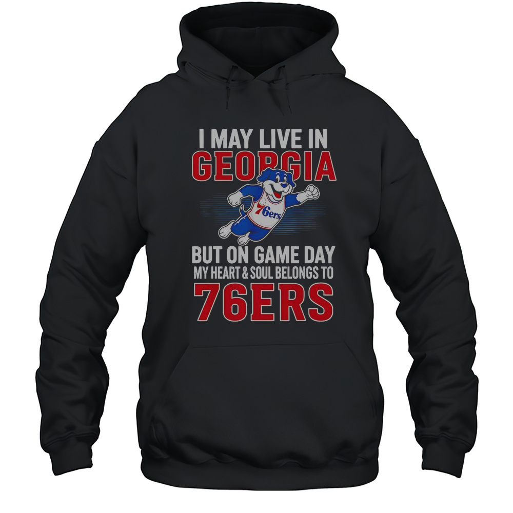 I May Live In Georgia But On Game Day My Heart And Soul Belongs To The Philadelphia 76ers T-Shirt Unisex Hoodie