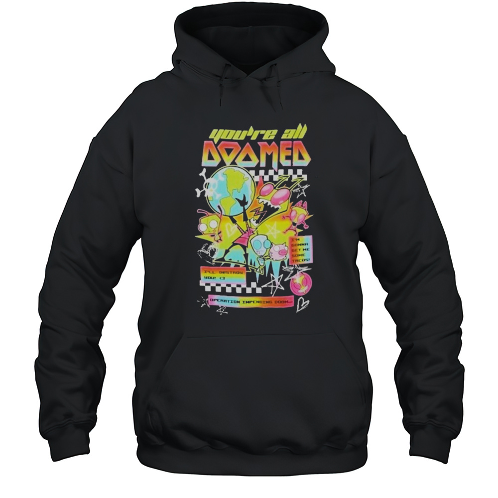 Invader Zim Youre All Doomed T-shirt Unisex Hoodie
