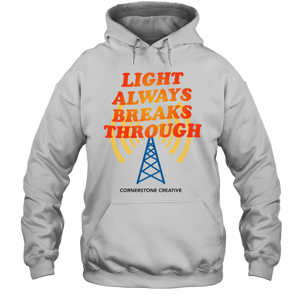 Light Always Breaks Through Shirt Unisex Hoodie