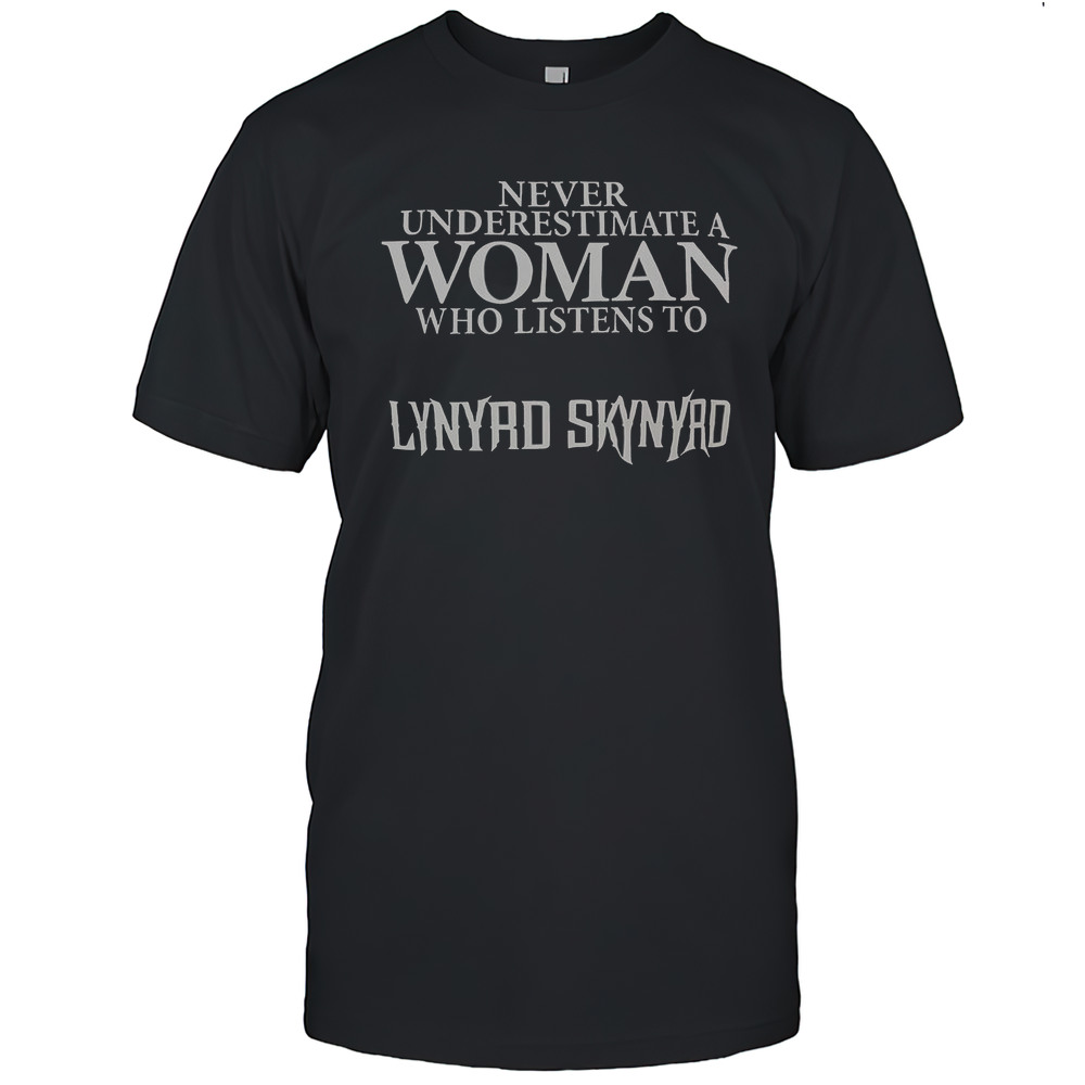Never Underestimate A Woman Who Listens To Lynyrd Skynyrd T-Shirt
