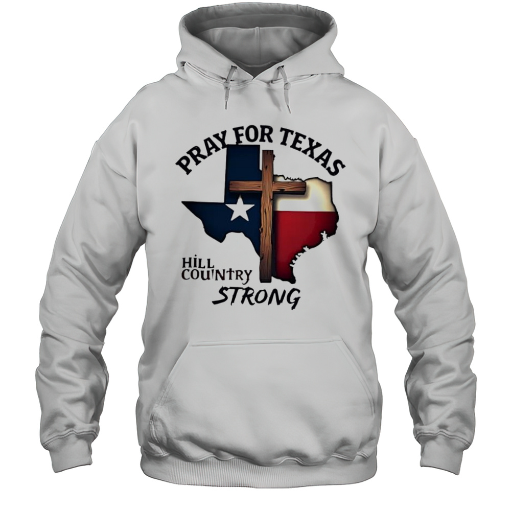 Pray For Texas Hill Country Strong Cross Shirt Unisex Hoodie