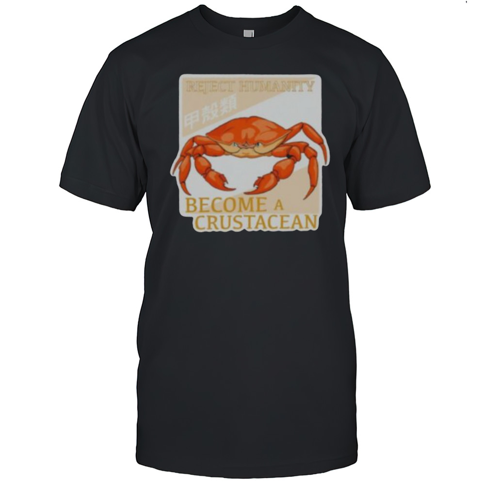 Reject Humanity Become A Crustacean Crab Shirt