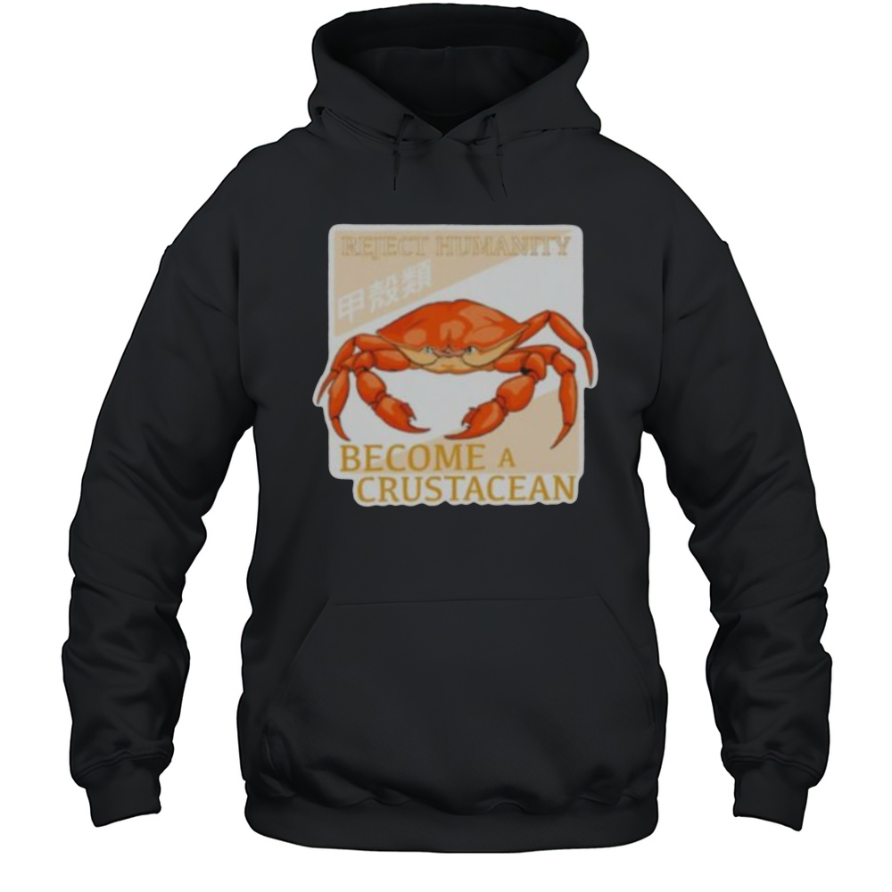Reject Humanity Become A Crustacean Crab Shirt Unisex Hoodie