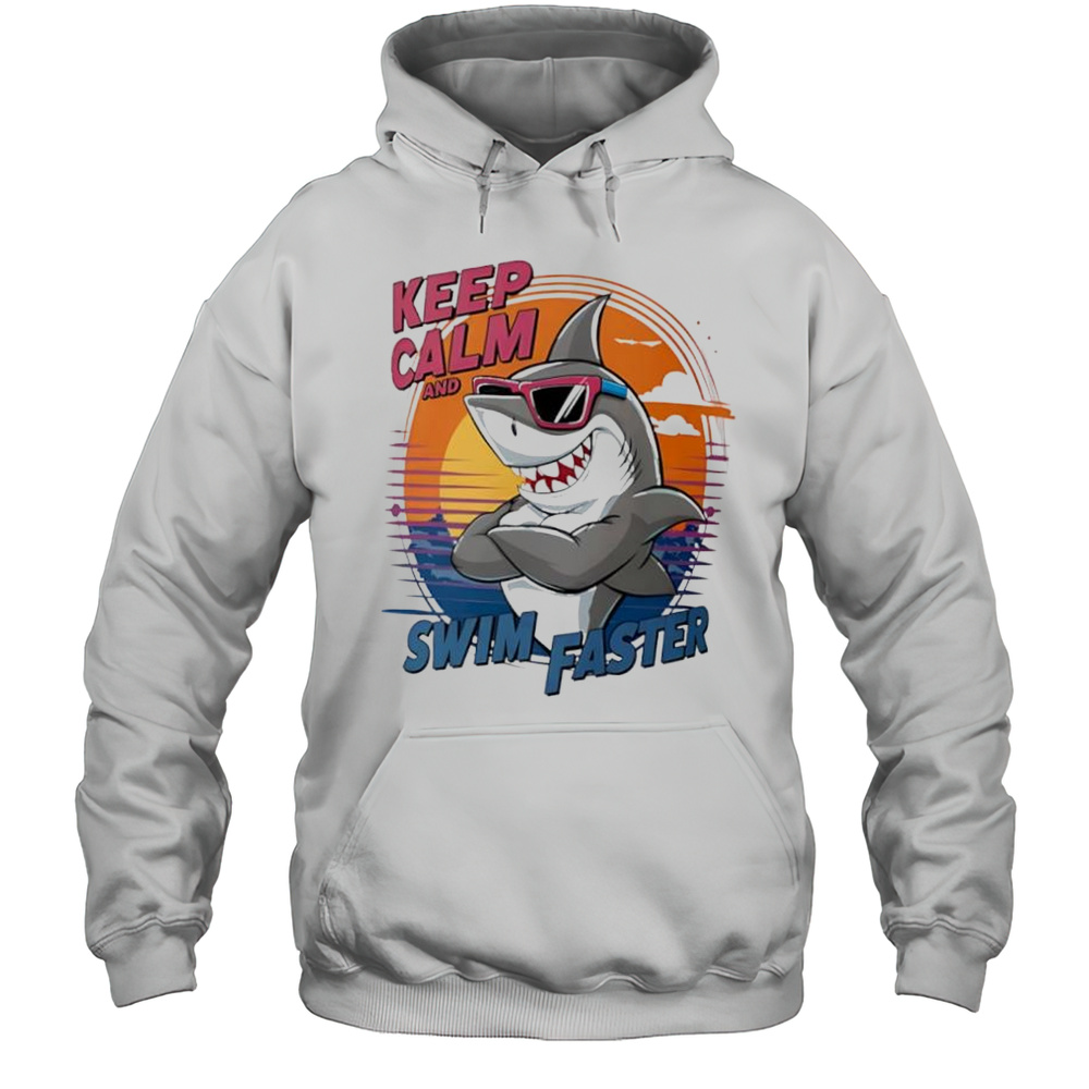Shark Keep Calm And Swim Faster Cute Shirt Unisex Hoodie