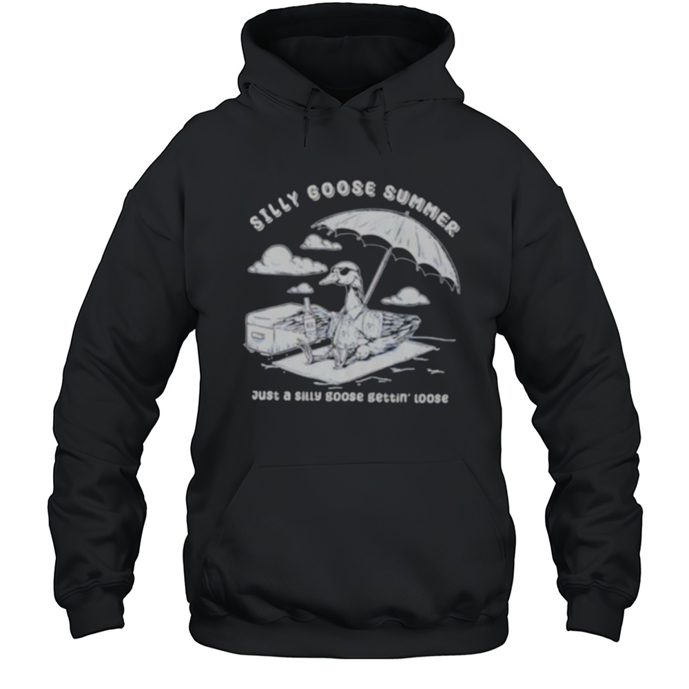 Silly Goose Summer Just A Silly Goose Gettin Loose Shirt Unisex Hoodie