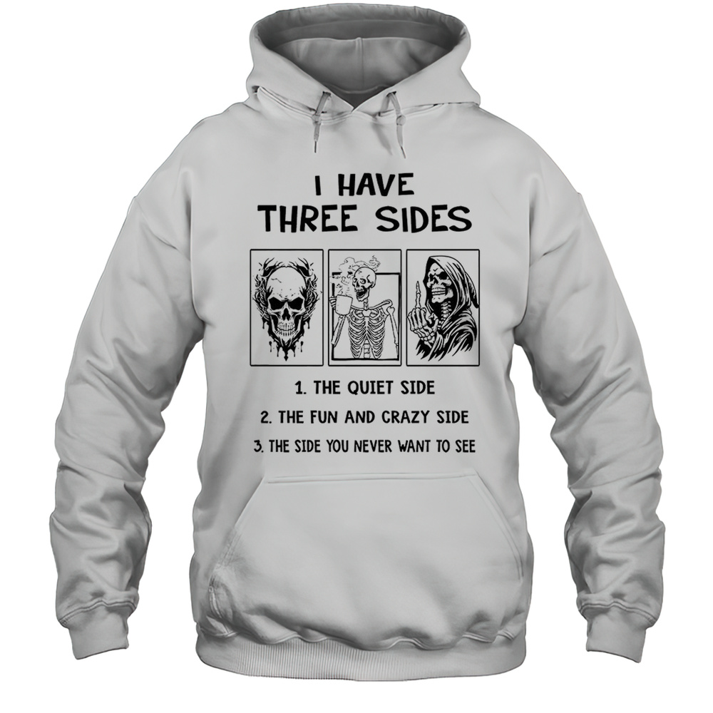 Skull Skeleton Grim Reaper I Have Three Sides Shirt Unisex Hoodie