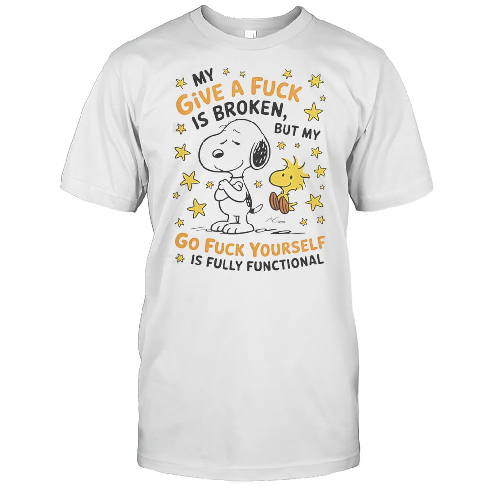 Snoopy My Give A Fuck Is Broken But My Go Fuck Yourself Is Fully Functional T-Shirt