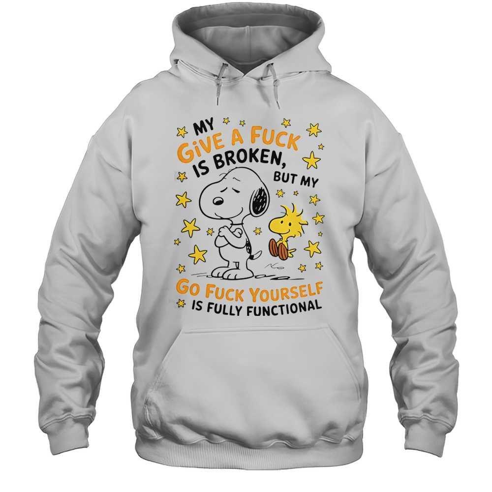 Snoopy My Give A Fuck Is Broken But My Go Fuck Yourself Is Fully Functional T-Shirt Unisex Hoodie