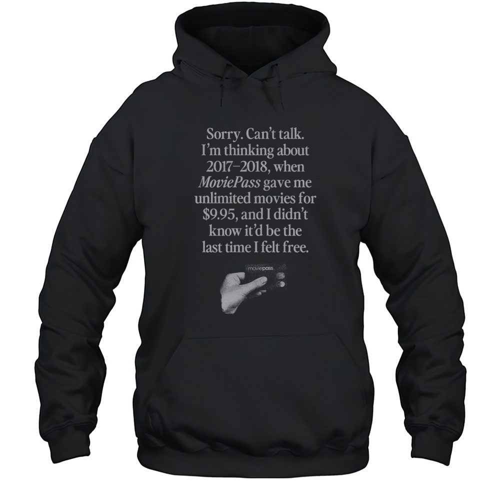 Sorry Cant Talk Im Thinking About 2017 2018 Moviepass Shirt Unisex Hoodie