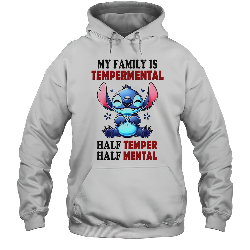 Stitch My Family Is Tempermental Half Temper Half Mental T-Shirt Unisex Hoodie