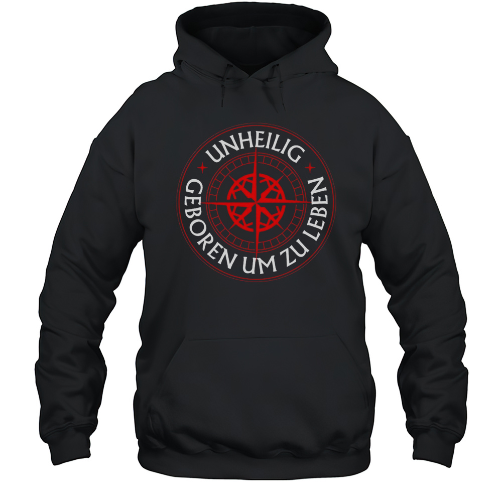 Unheilig Geboren Um Zu Leben T-shirt Unisex Hoodie