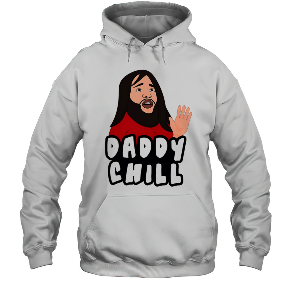Daddy Chill Meme Shirt Unisex Hoodie