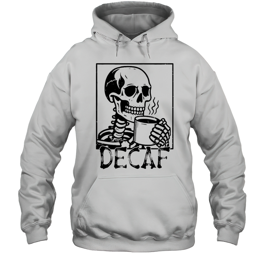 Decaf Skeleton Coffee Skull T-Shirt Unisex Hoodie