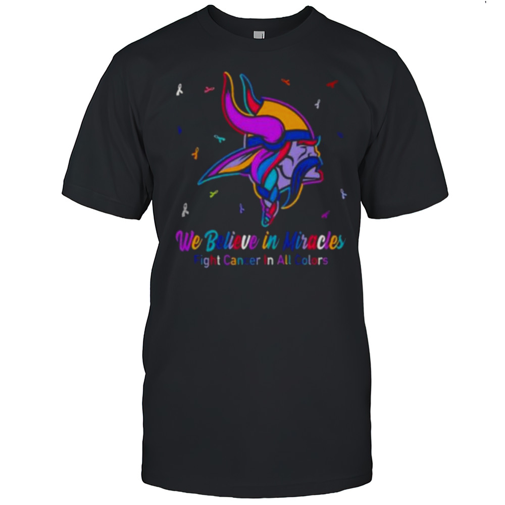 Minnesota Vikings We Believe In Miracles Fight Cancer In All Colors Shirt