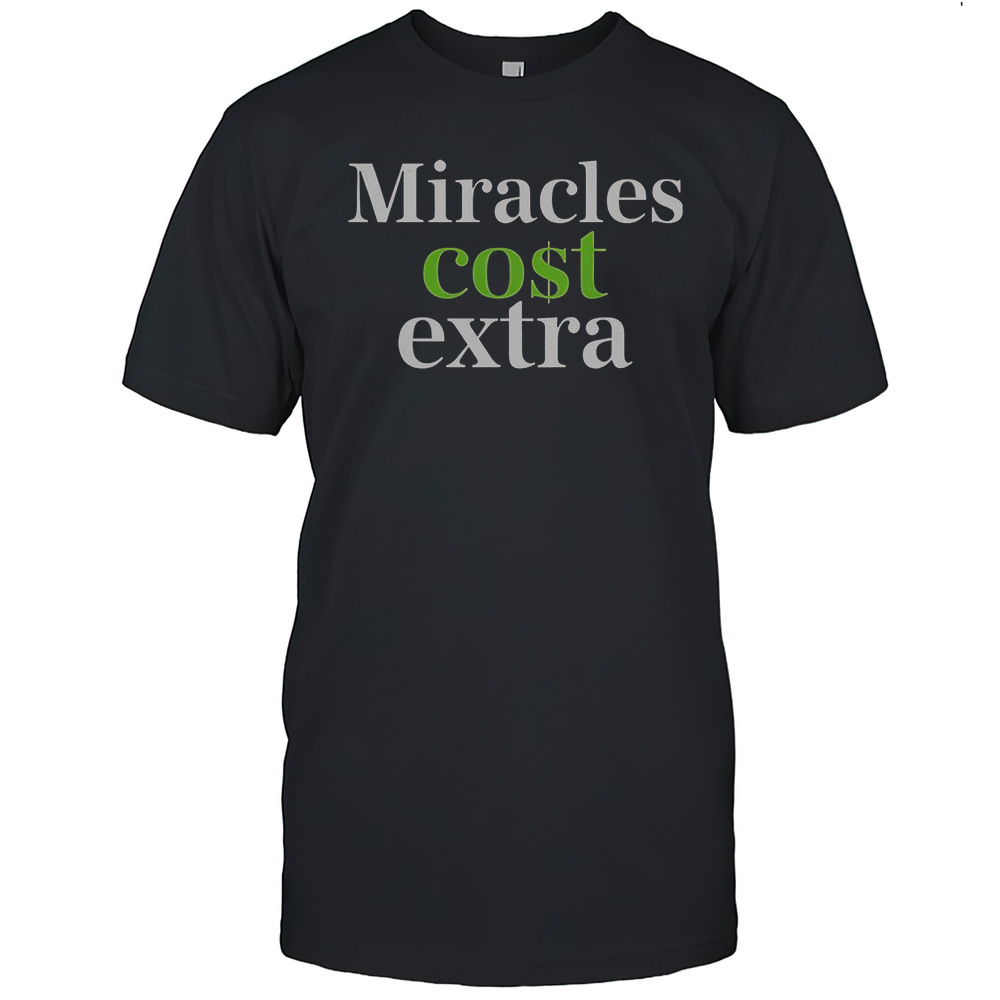Miracles Cost Extra T-Shirt