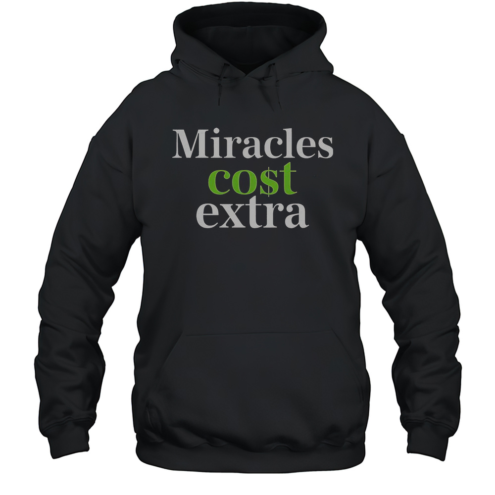 Miracles Cost Extra T-Shirt Unisex Hoodie