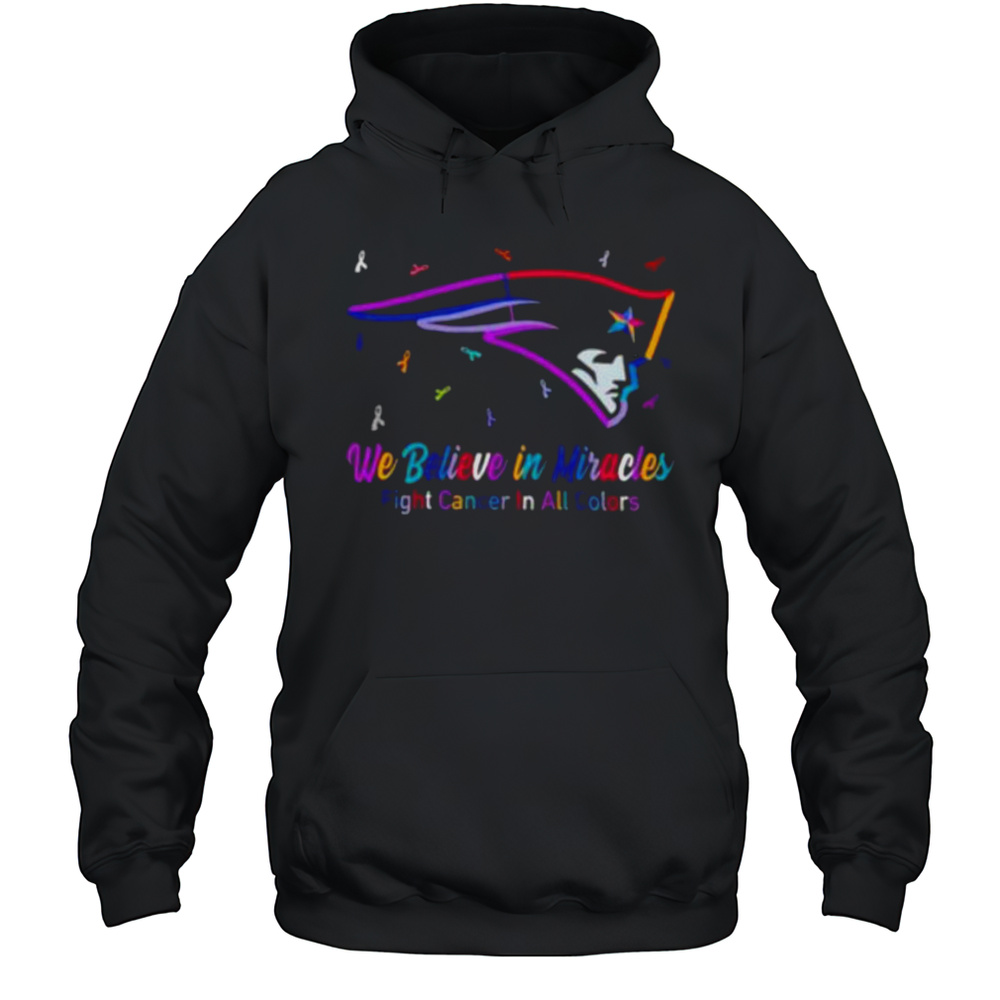 New England Patriots We Believe In Miracles Fight Cancer In All Colors Shirt Unisex Hoodie
