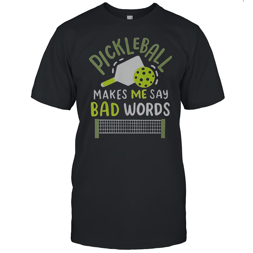 Pickleball Makes Me Say Bad Words T-Shirt