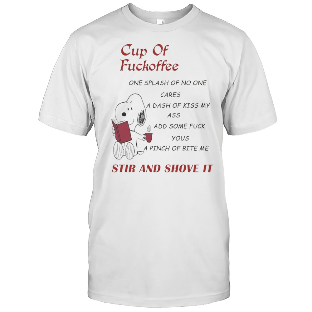 Snoopy Cup Of Fuckoffee Stir And Shove It Shirt