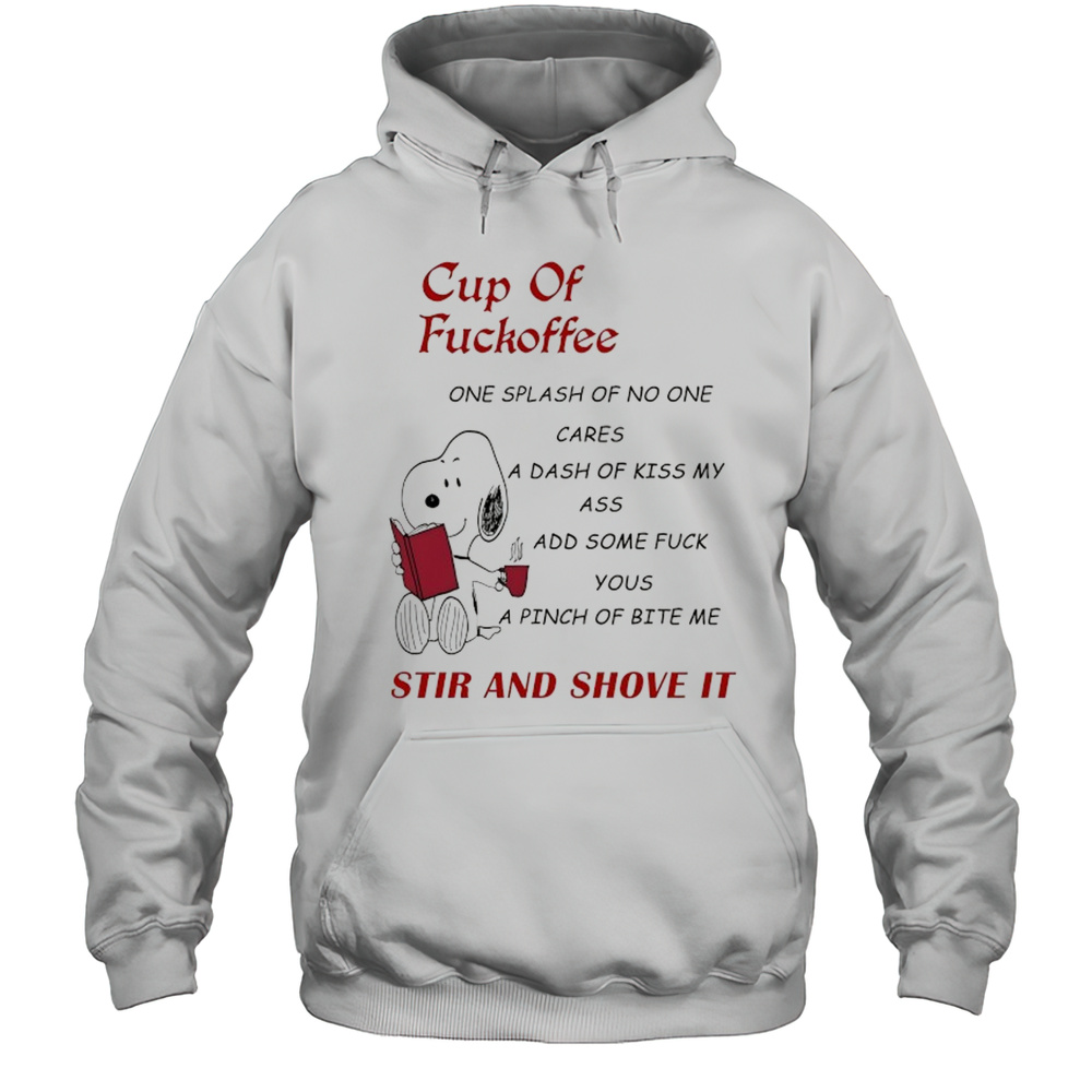 Snoopy Cup Of Fuckoffee Stir And Shove It Shirt Unisex Hoodie