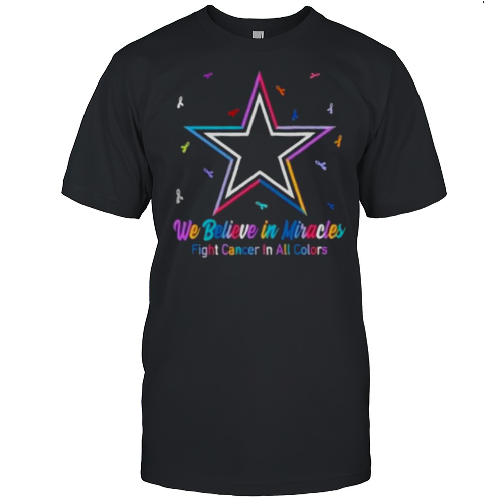 We Believe In Miracles Fight Cancer In All Colors Dallas Cowboys Football Shirt