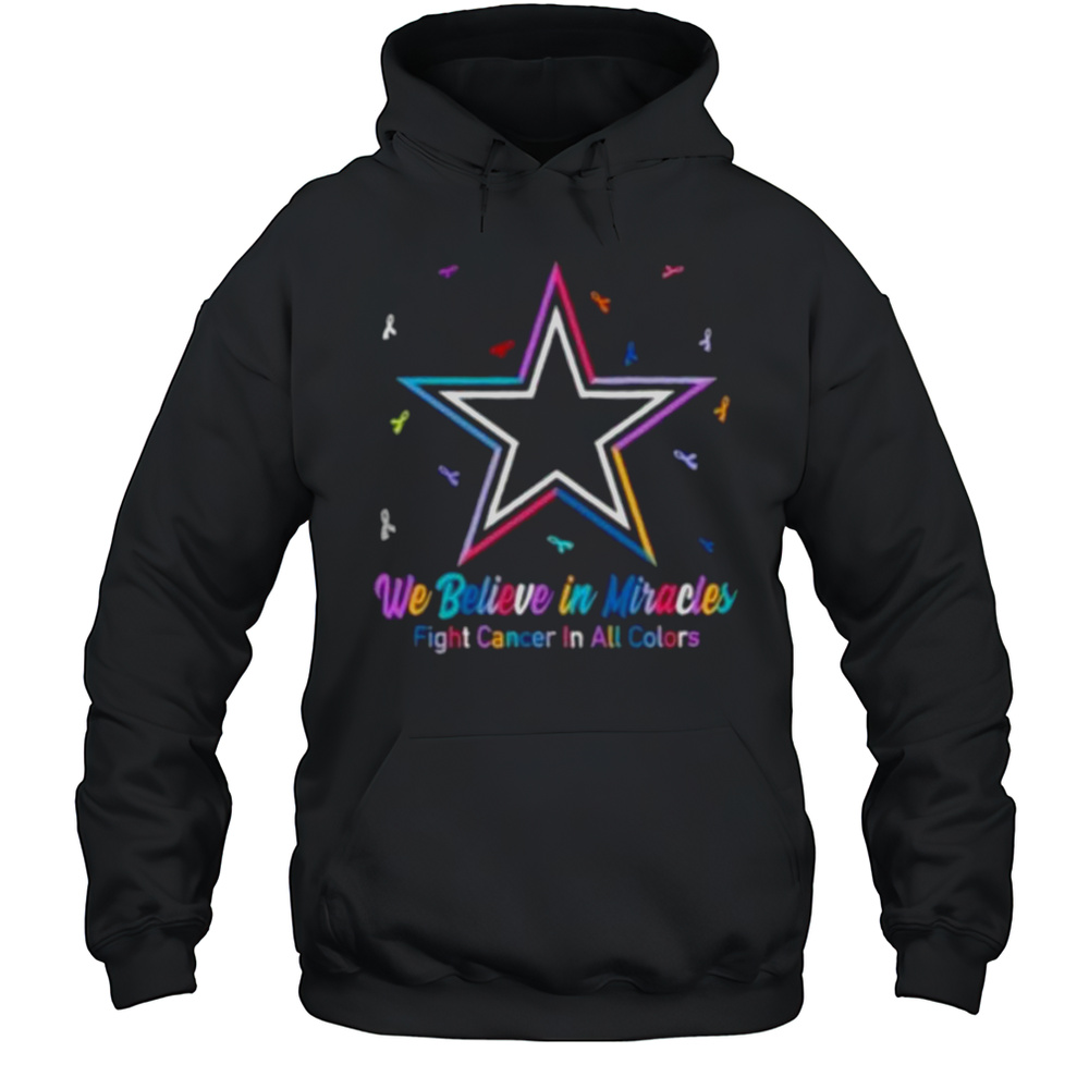 We Believe In Miracles Fight Cancer In All Colors Dallas Cowboys Football Shirt Unisex Hoodie