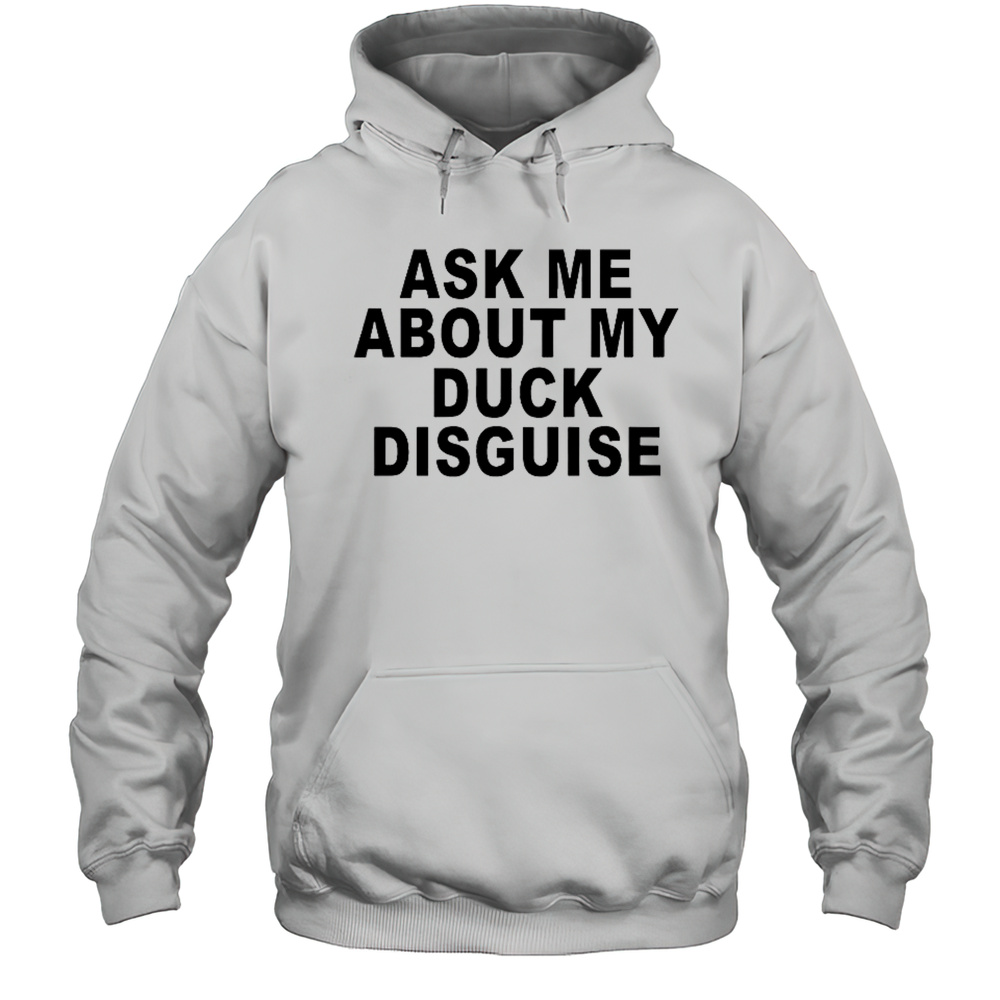 Ask Me About My Duck Disguise T-Shirt Unisex Hoodie