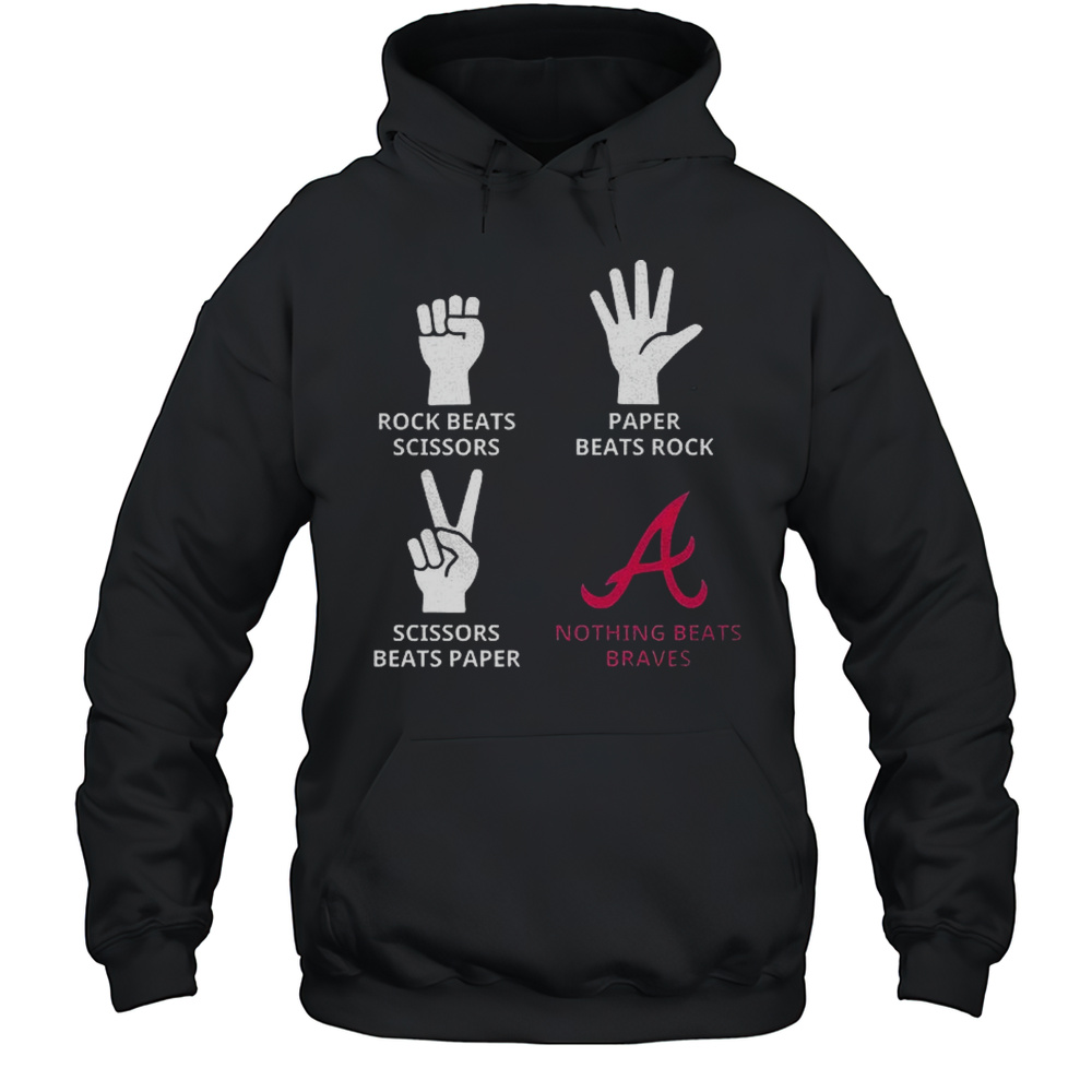 Atlanta Braves Rock Beats Scissors Paper Beats Rock Scissors Beats Paper Nothing Beats Braves Shirt Unisex Hoodie