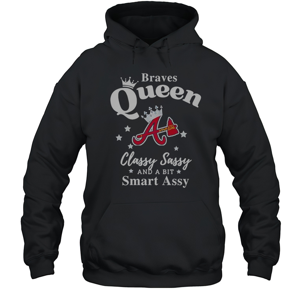 Braves Queen Classy Sassy And A Bit Smart Assy Logo T-Shirt Unisex Hoodie