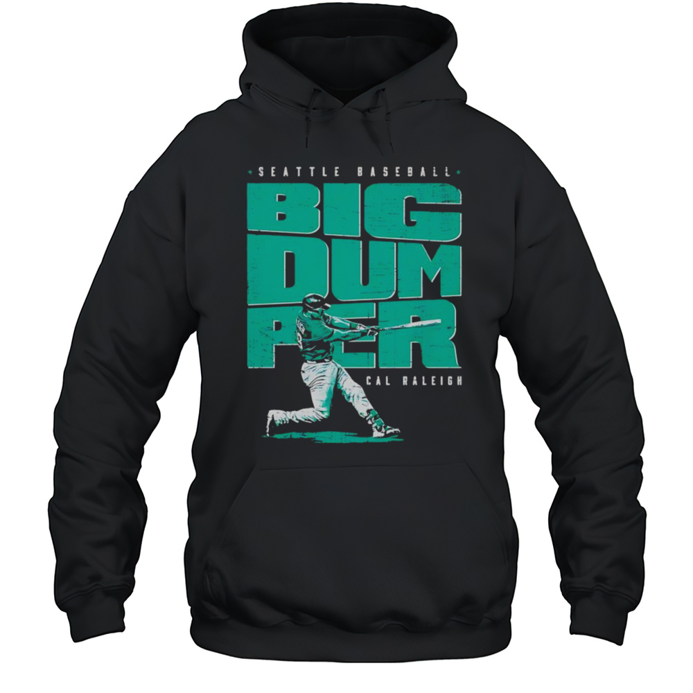 Cal Raleigh Seattle Big Dumper Shirt Unisex Hoodie