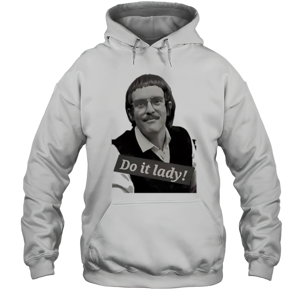 Chits Do It Lady Picture Shirt Unisex Hoodie