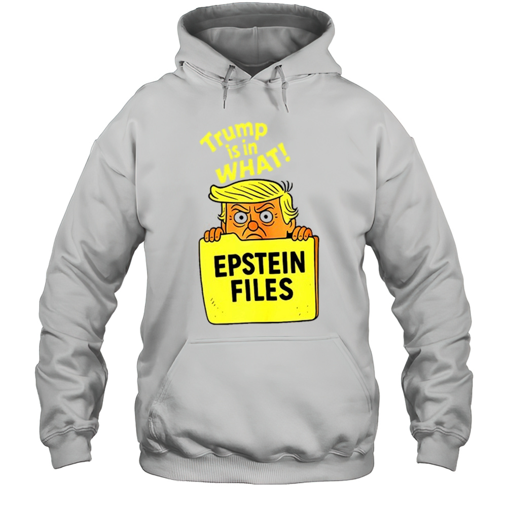 Donald Trump In The Epstein Files Trump Is In What Shirt Unisex Hoodie