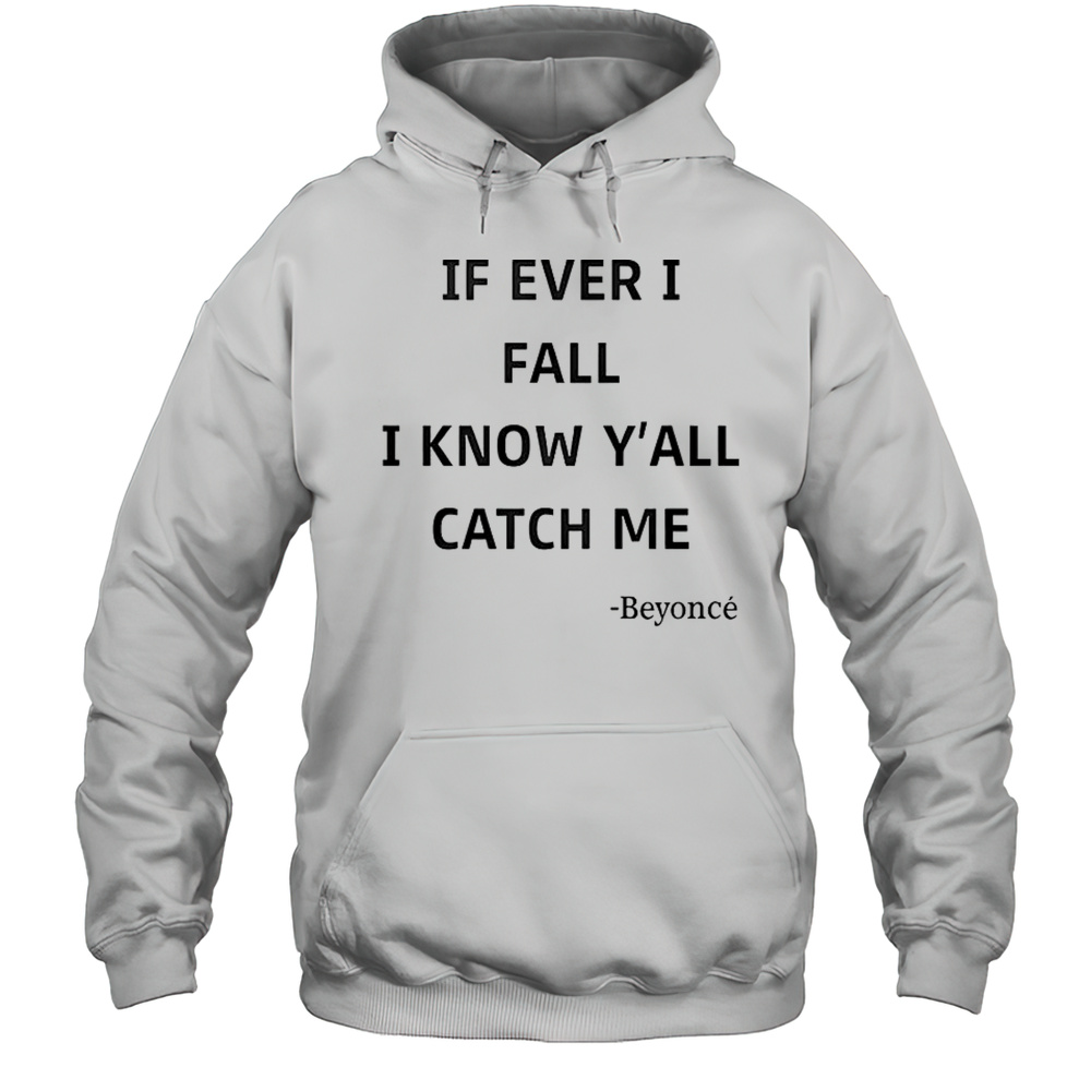 If Ever I Fall I Know Yall Catch Me Beyonce T-Shirt Unisex Hoodie