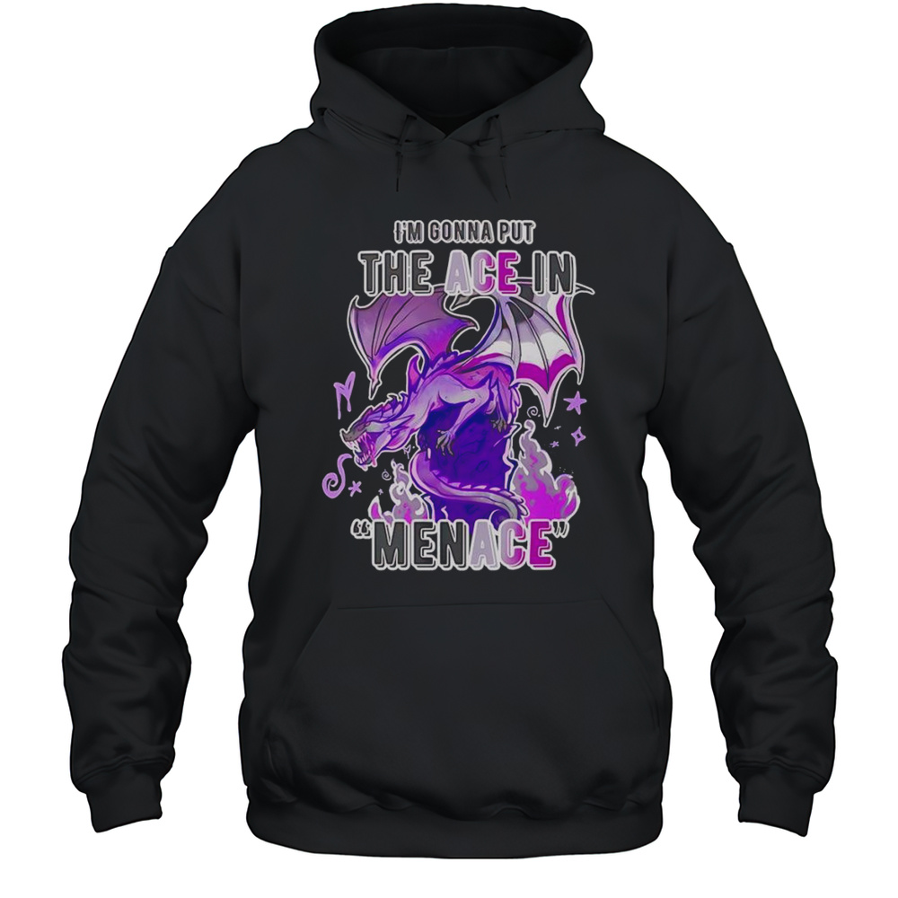 Im Gonna But The Ace In Menace Shirt Unisex Hoodie