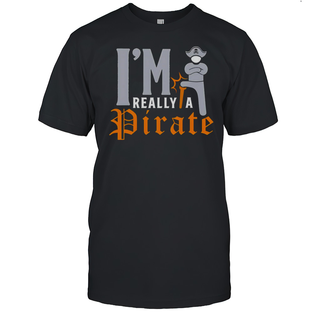 Im Really A Pirate Shirt