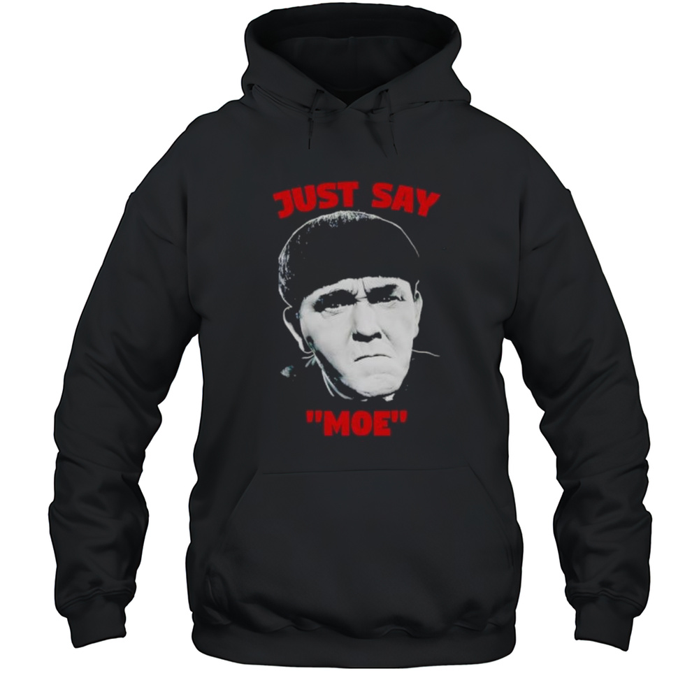 Just Say Moe Classic Shirt Unisex Hoodie
