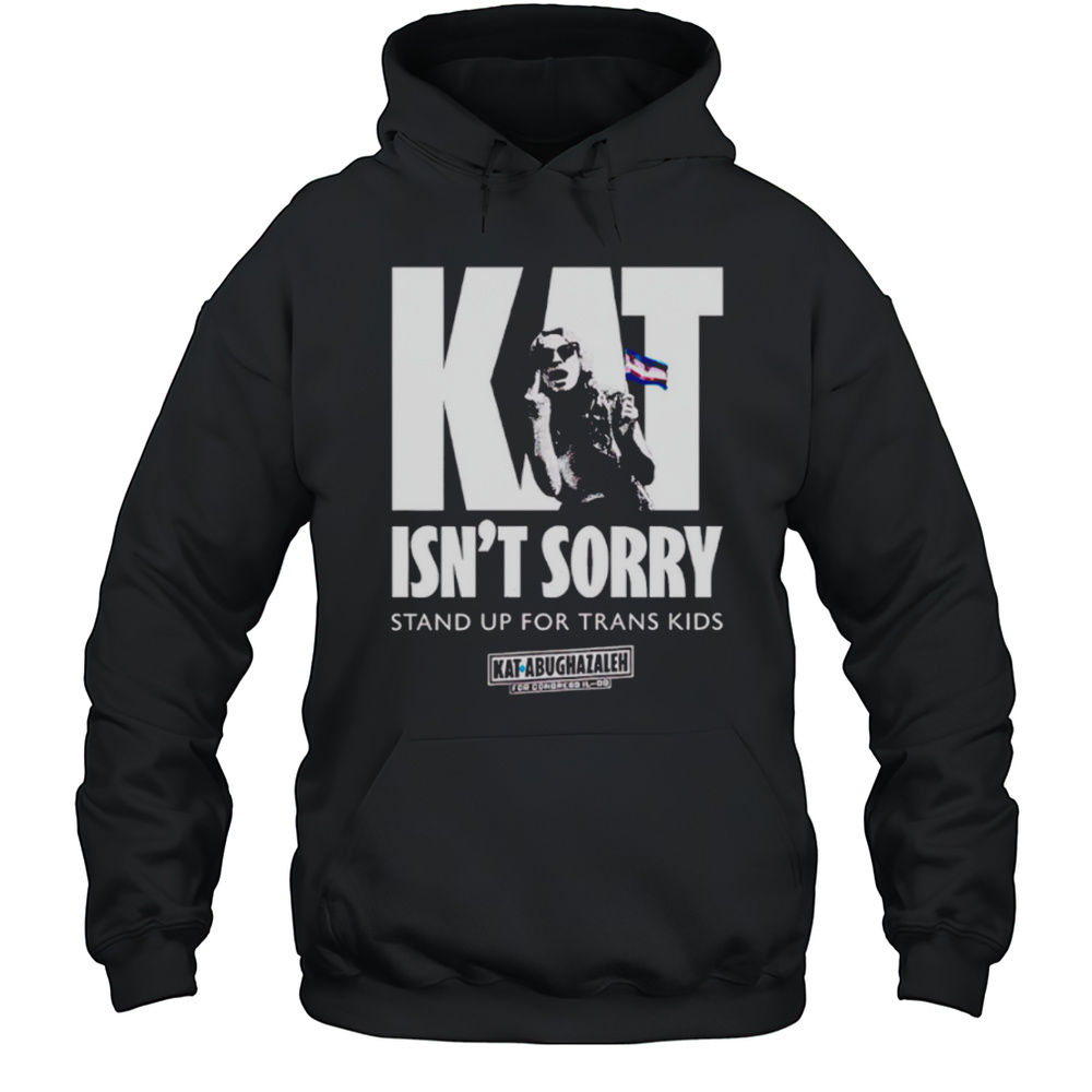 Kat Isnt Sorry Stand Up For Trans Kids Shirt Unisex Hoodie