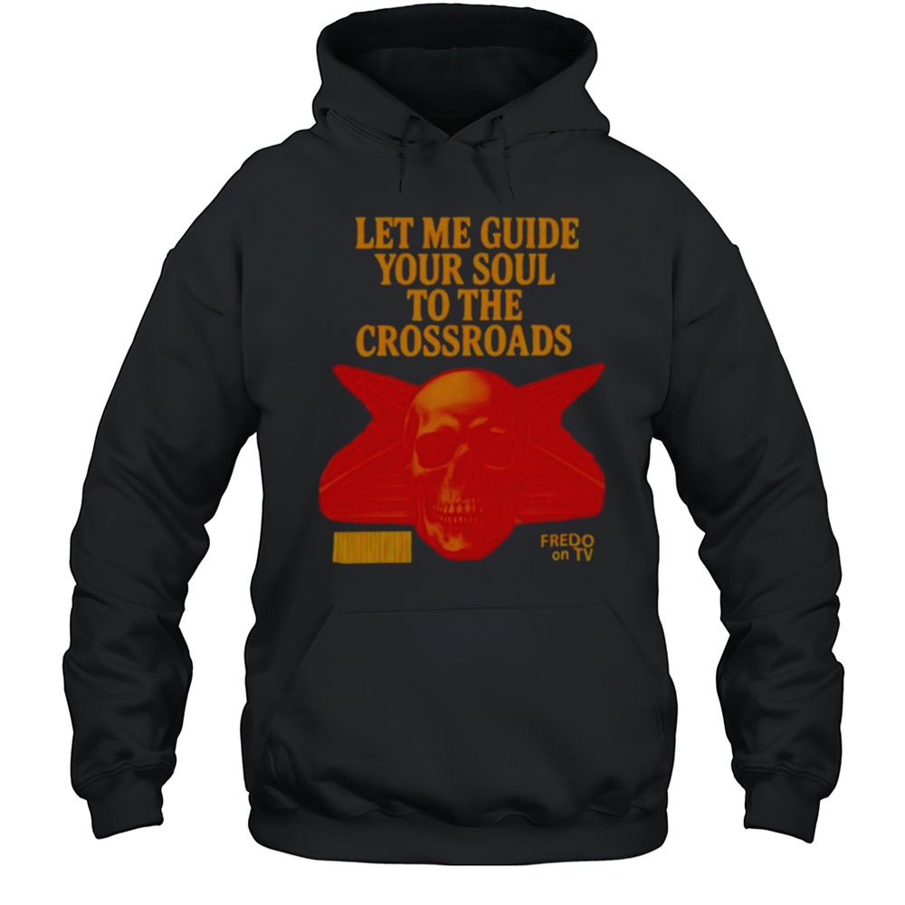 Let Me Guide Your Soul To The Crossroads Shirt Unisex Hoodie