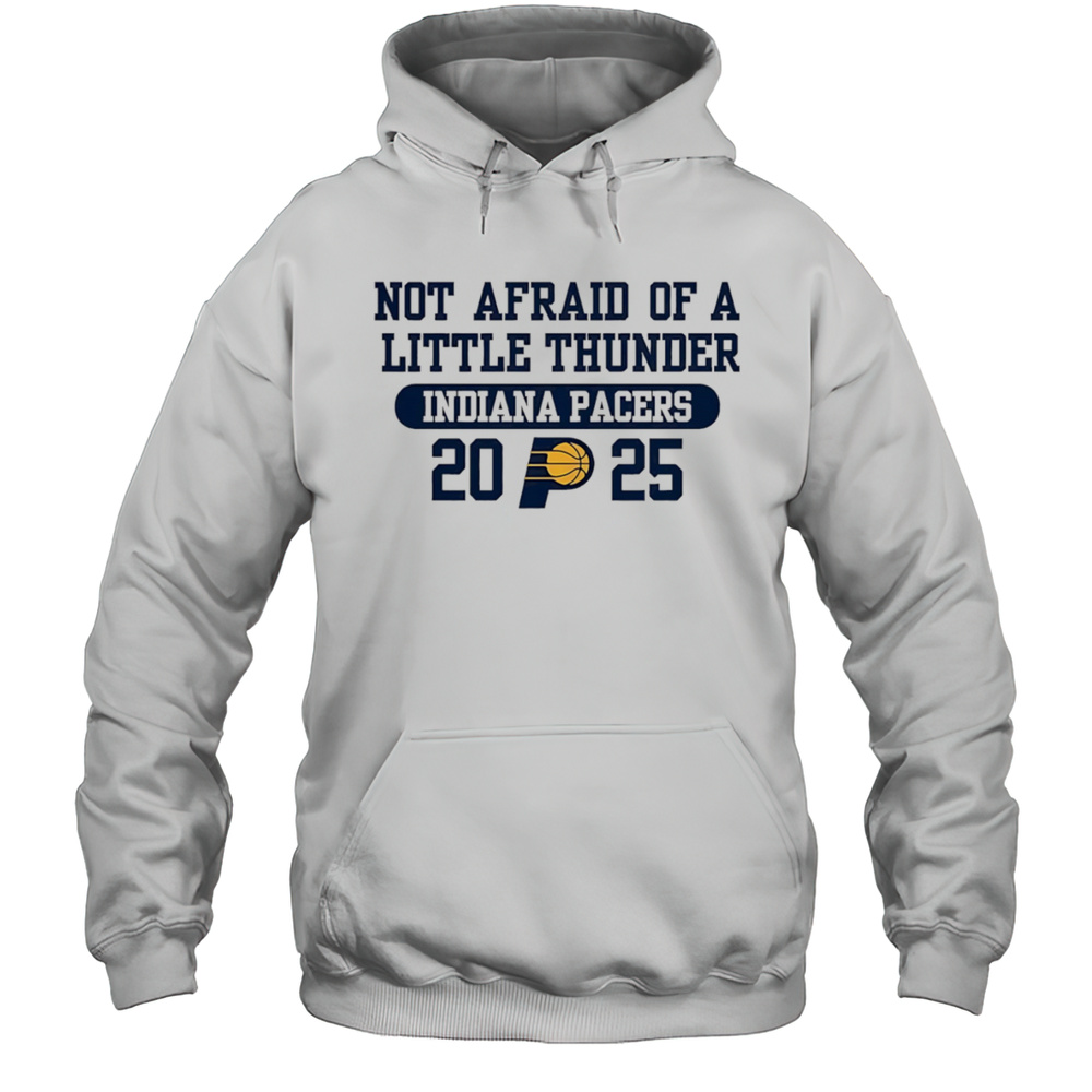 Not Afraid Of A Little Thunder Indiana Pacers 2025 Shirt Unisex Hoodie