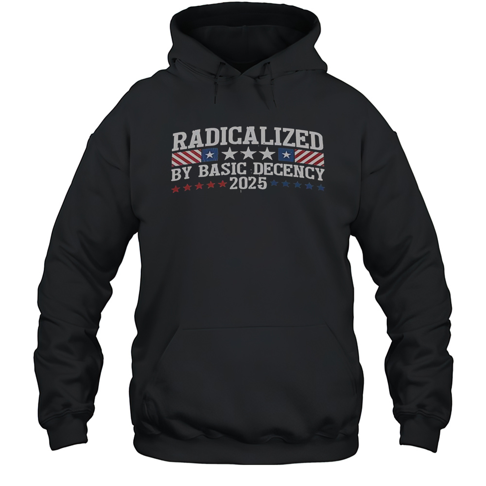 Radicalized By Basic Decency 2025 T-Shirt Unisex Hoodie