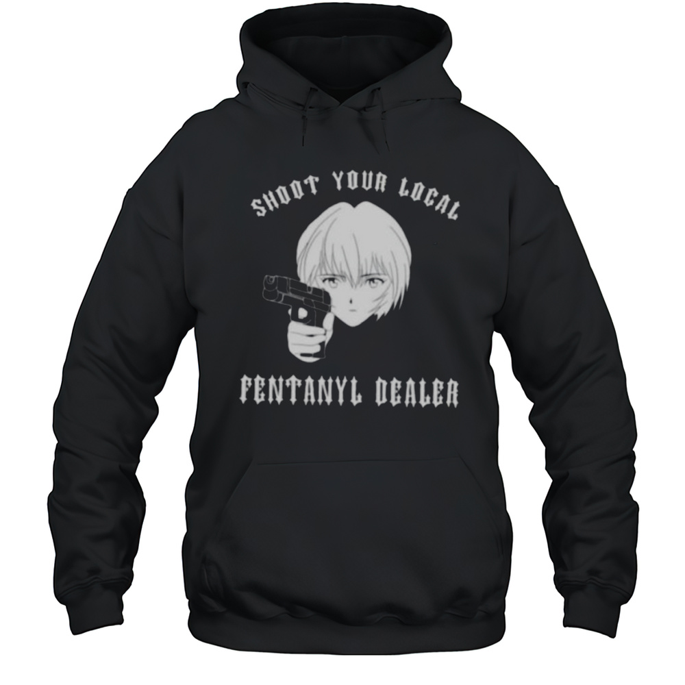 Rei Shoot Your Local Fentanyl Dealer Shirt Unisex Hoodie