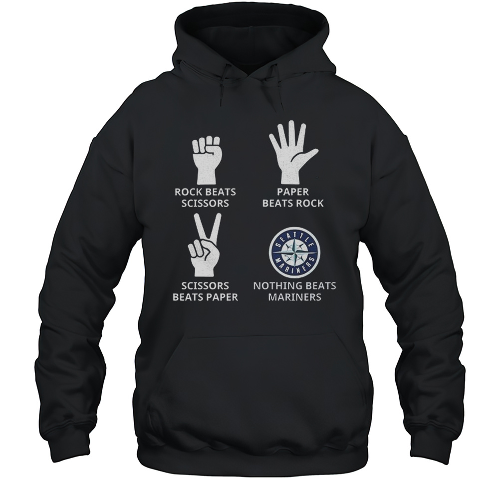 Seattle Mariners Rock Beats Scissors Paper Beats Rock Scissors Beats Paper Nothing Beats Mariners Shirt Unisex Hoodie