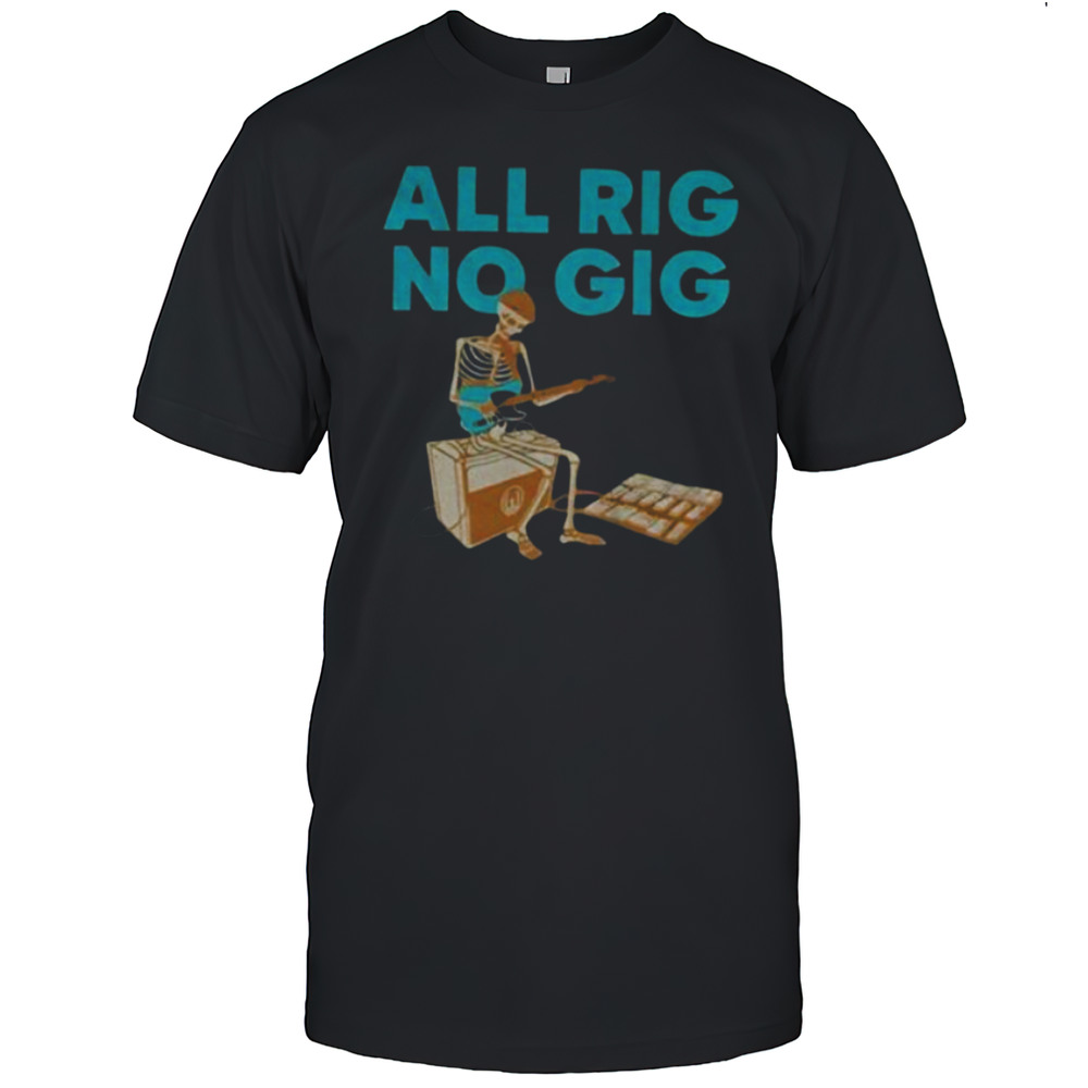 Skeleton Play Guitar All Rig No Gig Shirt