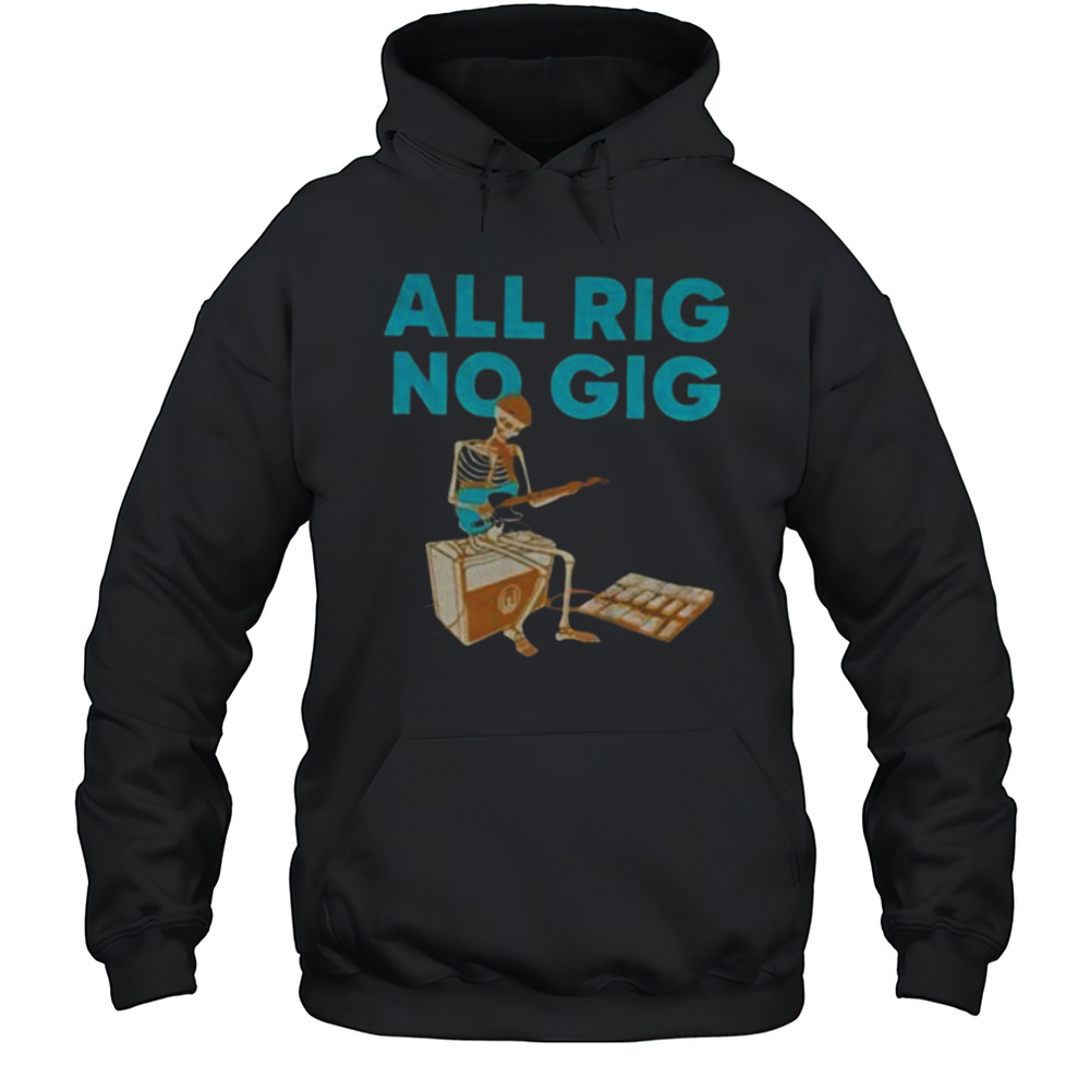Skeleton Play Guitar All Rig No Gig Shirt Unisex Hoodie
