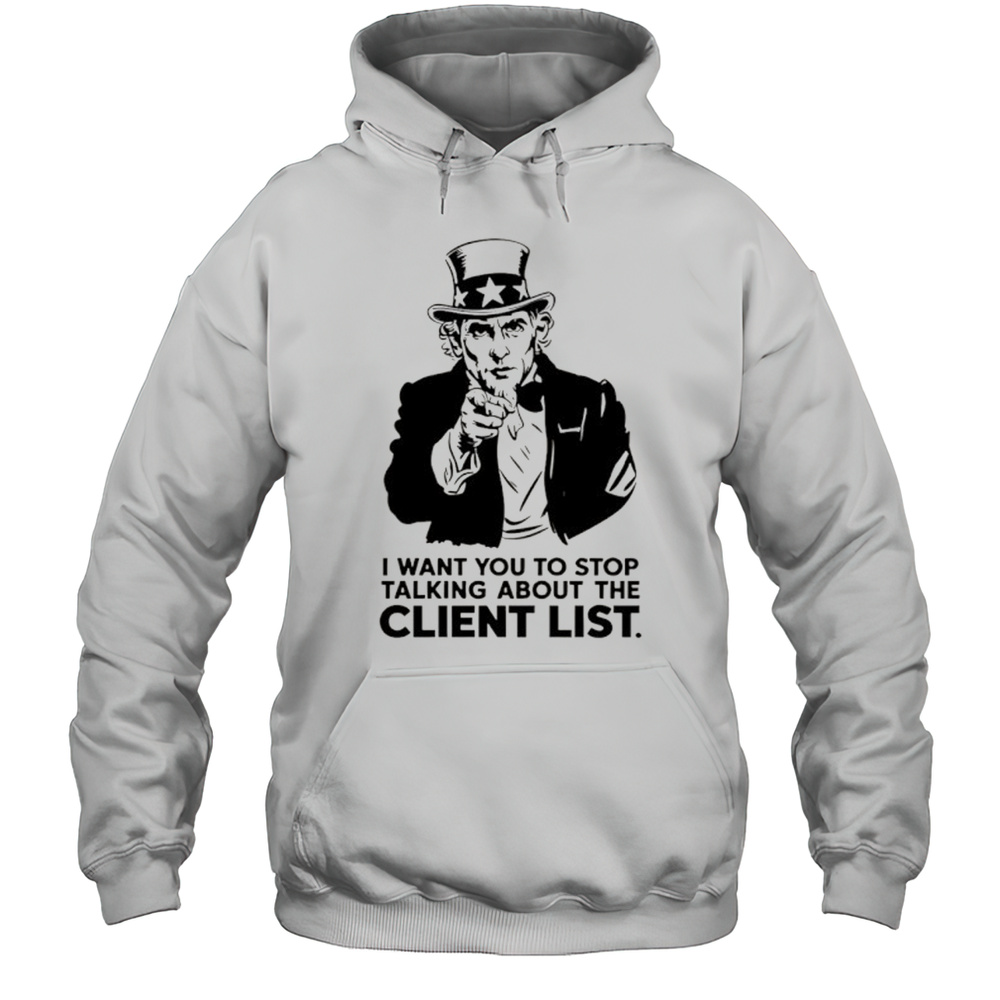 Uncle Sam I Want You To Stop Talking About The Client List Shirt Unisex Hoodie