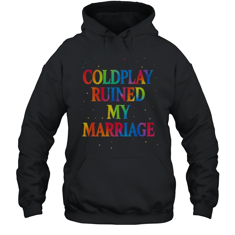 Coldplay Ruined My Marriage T-Shirt Unisex Hoodie