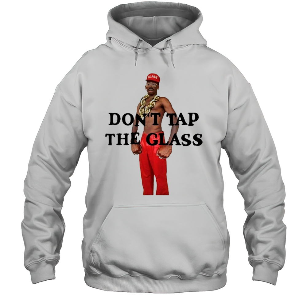 Dont Tap The Glass T-Shirt Unisex Hoodie