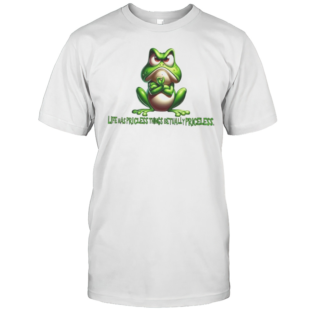 Frog Life Has Priceless Things Actually Priceless Shirt