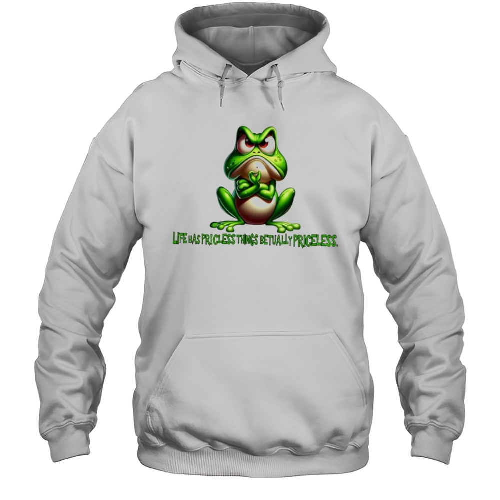 Frog Life Has Priceless Things Actually Priceless Shirt Unisex Hoodie