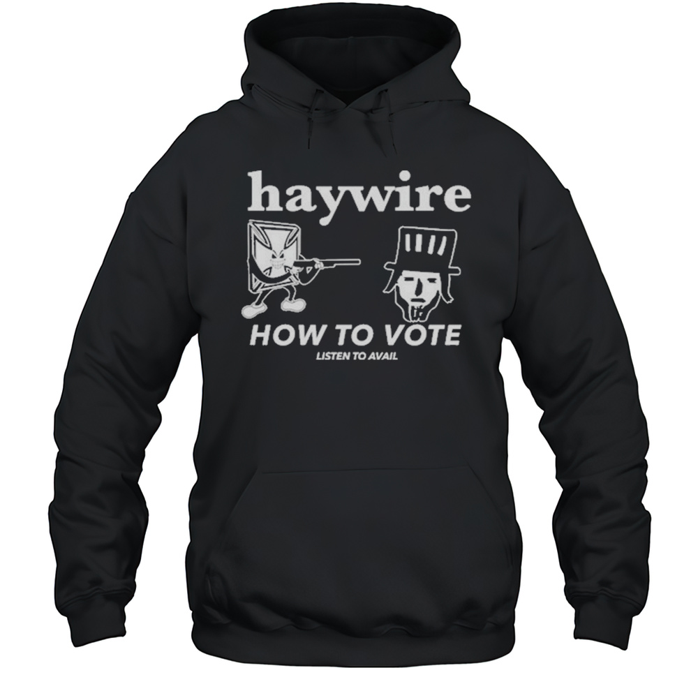 Haywire How To Vote T-Shirt Unisex Hoodie